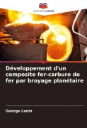 Cover-Bild zum Titel 'Développement d'un composite fer-carbure de fer par broyage planétaire' von 'George Lenin'