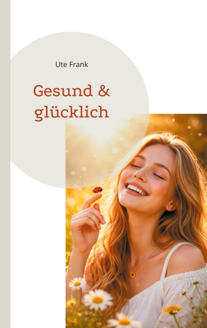 Gesund & glücklich - Ute Frank