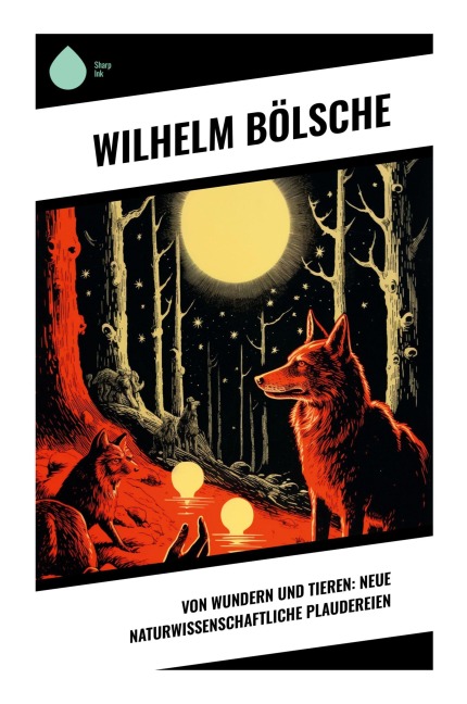 Von Wundern und Tieren: Neue naturwissenschaftliche Plaudereien - Wilhelm Bölsche