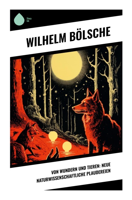 Von Wundern und Tieren: Neue naturwissenschaftliche Plaudereien - Wilhelm Bölsche
