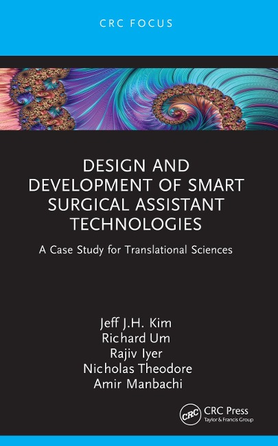 Design and Development of Smart Surgical Assistant Technologies - Jeff J. H. Kim, Rajiv R. Iyer, Richard Um, Nicholas Theodore, Amir Manbachi