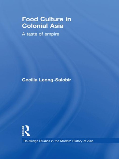Food Culture in Colonial Asia - Cecilia Leong-Salobir