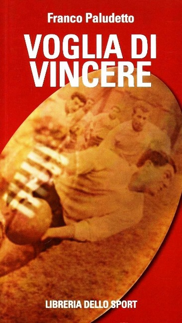 Voglia di vincere. Il rugby vissuto e raccontato - Franco Paludetto