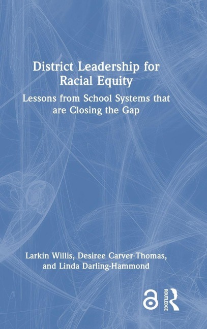 District Leadership for Racial Equity - Larkin Willis, Desiree Carver-Thomas, Linda Darling-Hammond