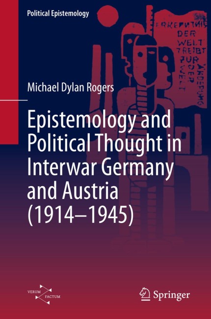 The Pluralism of Order: Physics, Epistemology and Political Thought in Germany and Austria, 1914-1945 - Michael Dylan Rogers