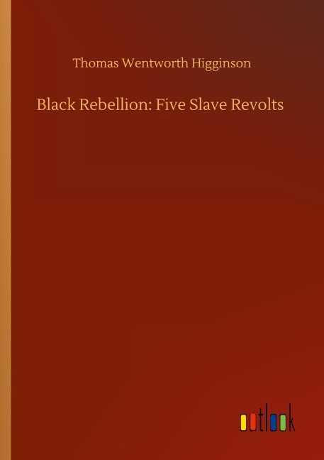Black Rebellion: Five Slave Revolts - Thomas Wentworth Higginson