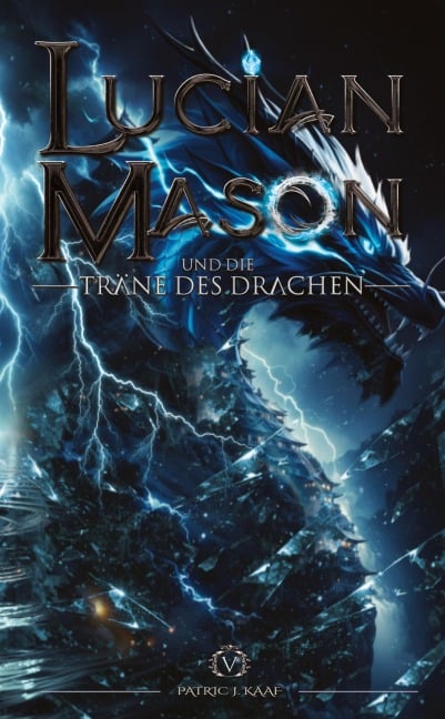 Lucian Mason und die Träne des Drachen - Patric J. Kaaf