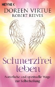 Cover-Bild zum Titel 'Schmerzfrei leben - Natürliche und spirituelle Wege zur Selbstheilung' von 'Doreen Virtue, Robert Reeves'