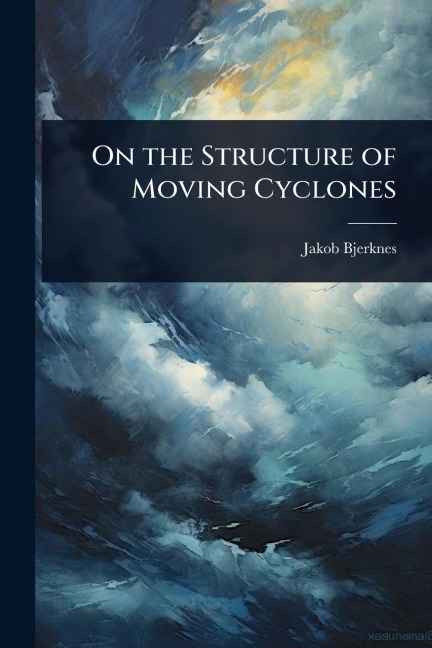 On the Structure of Moving Cyclones - Jakob Bjerknes