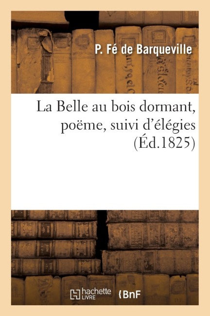 La Belle au bois dormant, poëme, suivi d'élégies - Fe de Barqueville-P