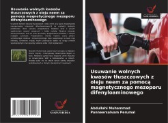 Cover-Bild zum Titel 'Usuwanie wolnych kwasów t¿uszczowych z oleju neem za pomoc¿ magnetycznego mezoporu difenyloaminowego' von 'Abdullahi Muhammad, Panneersalvam Perumal'