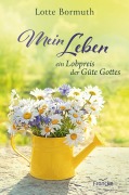 Cover-Bild zum Titel 'Mein Leben - ein Lobpreis der Güte Gottes' von 'Lotte Bormuth'