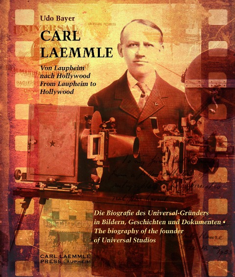 Carl Laemmle - Von Laupheim nach Hollywood /Carl Laemmle - From Laupheim to Hollywood - Udo Bayer, Gabriele Bayer