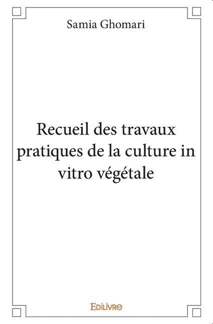 Recueil des travaux pratiques de la culture in vitro végétale - Samia Ghomari