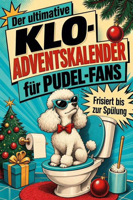 Der ultimative Klo-Adventskalender für Pudel-Fans - Alice Müller