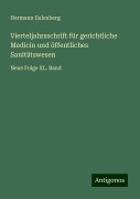Vierteljahrsschrift für gerichtliche Medicin und öffentliches Sanitätswesen - Hermann Eulenberg