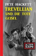 Trevellian und die tote Geisel: Action Krimi - Pete Hackett