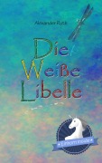Cover-Bild zum Titel 'Die Weiße Libelle' von 'Alexander Ruth'
