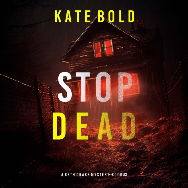 Stop Dead (A Beth Drake FBI Suspense Thriller¿Book Three) - Kate Bold