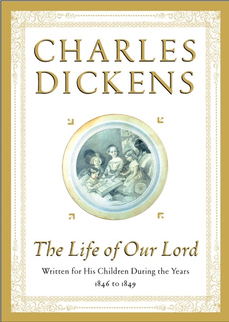 The Life of Our Lord - Charles Dickens