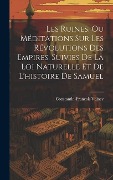 Cover-Bild zum Titel 'Les Ruines, Ou Méditations Sur Les Révolutions Des Empires, Suivies De La Loi Naturelle Et De L'histoire De Samuel' von 'Constantin-François Volney'