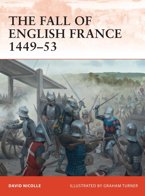 The Fall of English France 1449-53 - David Nicolle