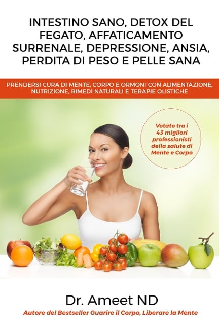 Intestino Sano, Detox Del Fegato, Affaticamento Surrenale, Depressione, Ansia, Perdita di Peso e Pelle Sana - Ameet Nd