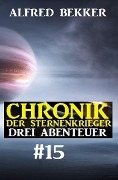 Chronik der Sternenkrieger: Drei Abenteuer #15 - Alfred Bekker