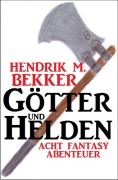 Cover-Bild zum Titel 'Götter und Helden: Acht Fantasy Abenteuer' von 'Hendrik M. Bekker'