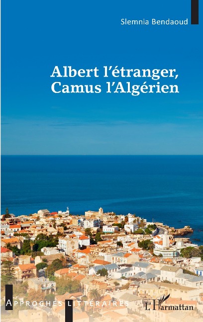 Albert l'étranger, Camus l'Algérien - Kelouaz