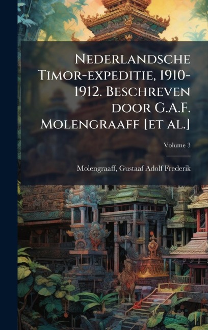 Nederlandsche Timor-expeditie, 1910-1912. Beschreven door G.A.F. Molengraaff [et al.] - 