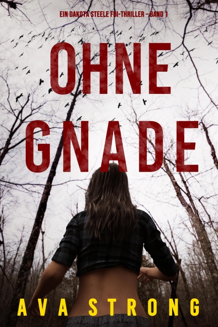 Ohne Gnade (Ein Dakota Steele FBI-Thriller - Band 1) - Ava Strong
