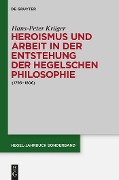 Heroismus und Arbeit in der Entstehung der Hegelschen Philosophie - Hans-Peter Krüger