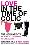 Cover-Bild zum Titel 'Love in the Time of Colic' von 'Ian Kerner, Heidi Raykeil'
