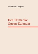 Cover-Bild zum Titel 'Der ultimative Queen-Kalender' von 'Ferdinand Kämpfer'