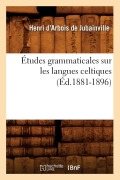 Cover-Bild zum Titel 'Études Grammaticales Sur Les Langues Celtiques (Éd.1881-1896)' von 'Henri D' Arbois De Jubainville'