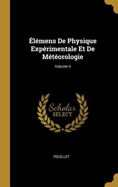 Élémens De Physique Expérimentale Et De Météorologie; Volume 4 - Pouillet