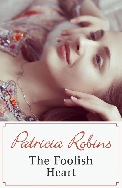 The Foolish Heart - Patricia Robins
