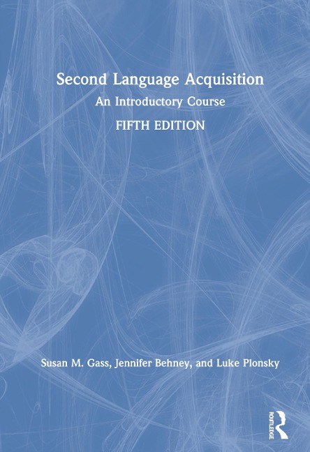 Second Language Acquisition - Susan M Gass, Jennifer Behney, Luke Plonsky