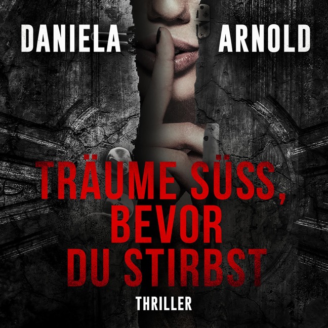 Träume süß, bevor du stirbst - Daniela Arnold