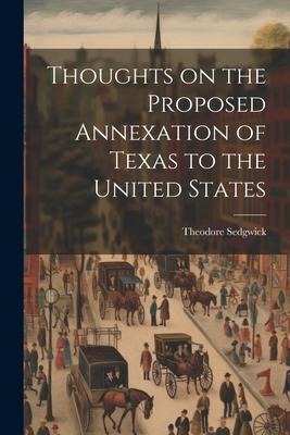 Thoughts on the Proposed Annexation of Texas to the United States - Theodore Sedgwick