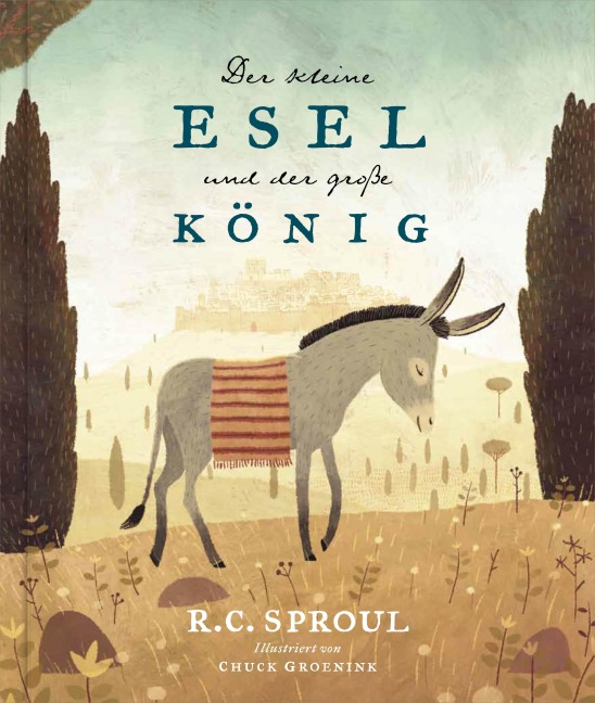 Der kleine Esel und der große König - R. C. Sproul