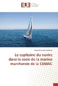 Cover-Bild zum Titel 'Le capitaine du navire dans le code de la marine marchande de la CEMAC' von 'Israël Jacob Baruc Mekoul'