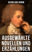 Cover-Bild zum Titel 'Ausgewählte Novellen und Erzählungen' von 'Achim Von Arnim'