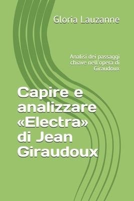 Capire e analizzare Electra di Jean Giraudoux: Analisi dei passaggi chiave nell'opera di Giraudoux - Gloria Lauzanne