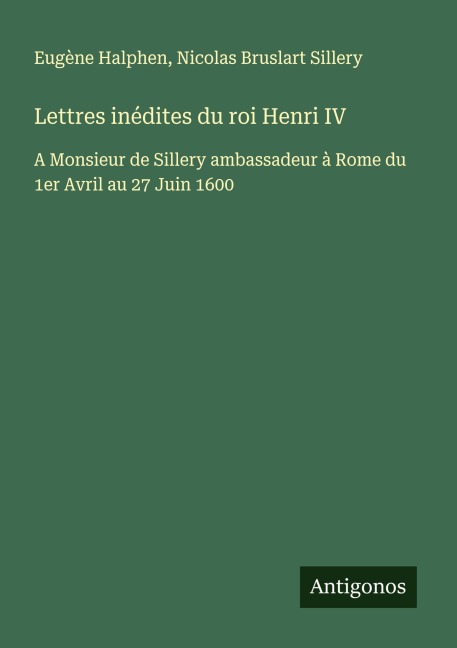 Lettres inédites du roi Henri IV - Eugène Halphen, Nicolas Bruslart Sillery
