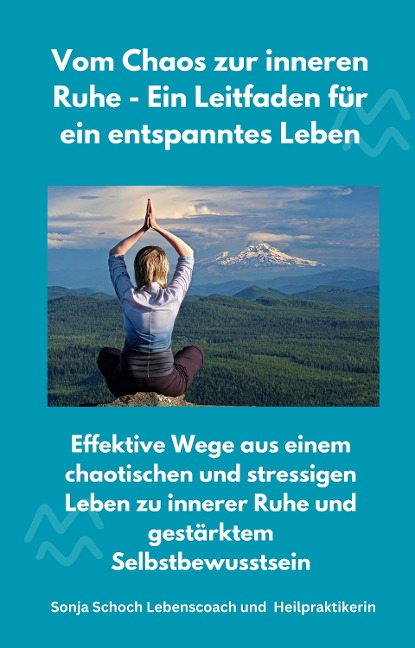 Vom Chaos zur inneren Ruhe - Ein Leitfaden für ein entspanntes Leben - Sonja Schoch, Sonja Schoch