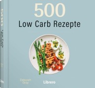 Cover-Bild zum Titel '500 Low Carb Rezepte' von 'Deborah Gray'