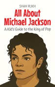 Cover-Bild zum Titel 'All About Michael Jackson: A Kid's Guide to the King of Pop (Knowledge Books For Kids, #100)' von 'Shah Rukh'