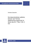 Cover-Bild zum Titel 'Die 'bekenntnisfreie weltliche Schule' : kein Fall der 'Weltanschauungsschule' im Sinne des Art. 7 Abs. 5 Alt. 2 GG?' von 'Andreas Goeschen'